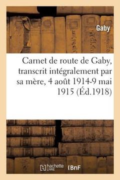 portada Carnet de Route de Gaby, Transcrit Intégralement Par Sa Mère, 4 Août 1914-9 Mai 1915 (en Francés)