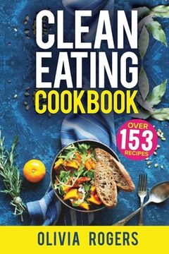 portada Clean Eating Cookbook: The All-in-1 Healthy Eating Guide - 153 Quick & Easy Recipes, A Weekly Shopping List & More!