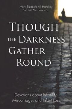 portada Though the Darkness Gather Round: Devotions about Infertility, Miscarriage, and Infant Loss
