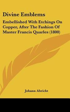 portada divine emblems: embellished with etchings on copper, after the fashion of master francis quarles (1800) (en Inglés)