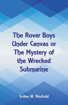 portada The Rover Boys Under Canvas: The Mystery of the Wrecked Submarine (en Inglés)
