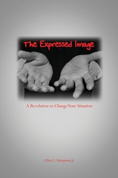 portada The Expressed Image: A Revelation to Change Your Situation (en Inglés)