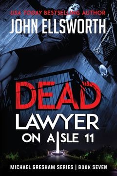 portada Dead Lawyer on Aisle 11: Michael Gresham Legal Thriller Series Book Seven (en Inglés)