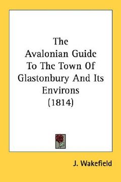 portada the avalonian guide to the town of glastonbury and its environs (1814) (en Inglés)