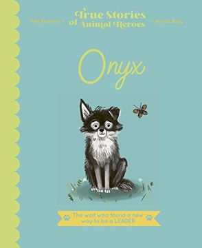 portada True Stories of Animal Heroes: Onyx: The Wolf who Found a new way to be a Leader (en Inglés)