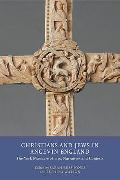 portada christians and jews in angevin england: the york massacre of 1190, narratives and contexts (en Inglés)