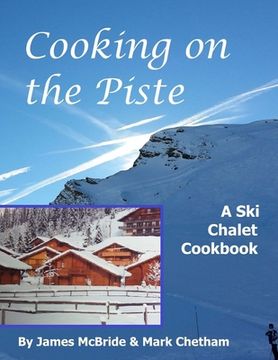 portada Cooking on the Piste: A Ski Chalet Cookbook (en Inglés)