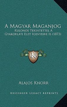 portada A Magyar Maganjog: Kulonos Tekintettel A Gyakorlati Elet Igenyeire Is (1873) (en Hebreo)