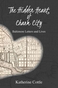 portada The Hidden Heart of Charm City: Baltimore Letters and Lives (in English)