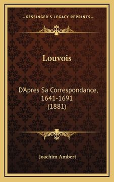 portada Louvois: D'Apres Sa Correspondance, 1641-1691 (1881) (in French)