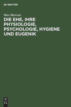 portada Die Ehe, Ihre Physiologie, Psychologie, Hygiene und Eugenik (German Edition) [Hardcover ] (en Alemán)