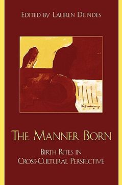 portada the manner born: birth rites in cross-cultural perspective (en Inglés)