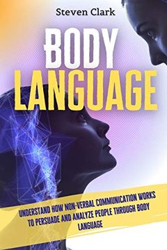 portada Body Language: Understand how Non-Verbal Communication Works to Persuade and Analyze People Through Body Language (in English)