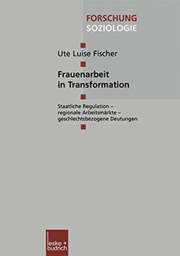 portada Frauenarbeit in Transformation: Staatliche Regulation - regionale Arbeitsmärkte - geschlechtsbezogene Deutungen (Forschung Soziologie)
