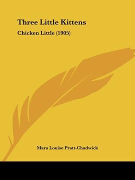 portada three little kittens: chicken little (1905) (in English)