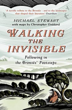 portada Walking the Invisible: A Literary Guide Through the Walks and Nature of the Brontë Sisters, Authors of Jane Eyre and Wuthering Heights, and Their Beloved Yorkshire (en Inglés)