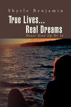 portada true lives...real dreams: never give up or in (en Inglés)