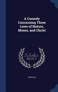portada A Comedy Concerning Three Laws of Nature, Moses, and Christ (en Inglés)