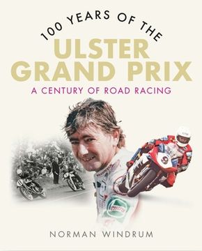 portada 100 Years of the Ulster Grand Prix: A Century of Road Racing (in English)