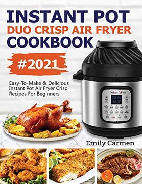 portada Instant pot duo Crisp air Fryer Cookbook #2021: Easy-To-Make & Delicious Instant pot air Fryer Crisp Recipes for Beginners (en Inglés)