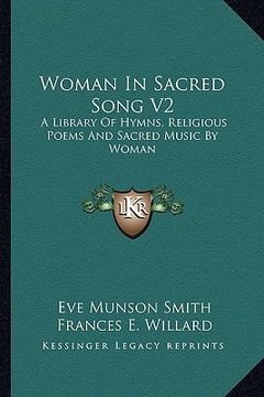 portada woman in sacred song v2: a library of hymns, religious poems and sacred music by woman (en Inglés)