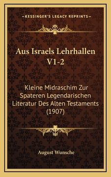 portada Aus Israels Lehrhallen V1-2: Kleine Midraschim Zur Spateren Legendarischen Literatur Des Alten Testaments (1907) (en Alemán)