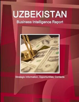 portada Uzbekistan Business Intelligence Report - Strategic Information, Opportunities, Contacts (en Inglés)
