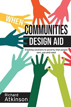 portada When Communities Design Aid: Creating Solutions to Poverty That People Own, use and Need 