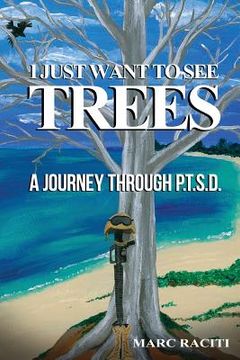 portada I Just Want To See Trees: A Journey Through P.T.S.D. (en Inglés)