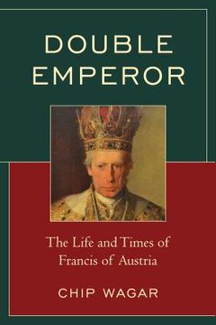 portada Double Emperor: The Life and Times of Francis of Austria (en Inglés)