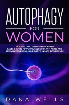 portada Autophagy for Women: Extended and Intermittent Water Fasting is the Powerful Secret of Anti-Aging and Rejuvenation using Your Body's Innate (en Inglés)