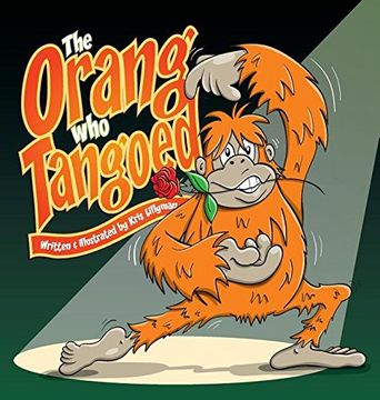 portada The Orang Who Tangoed (Hard Cover): The Toe-Tapping Tale of a Tango-Tastic Ape!
