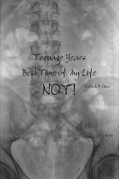 portada Teenage Years, Best Time of My Life. NOT! (en Inglés)