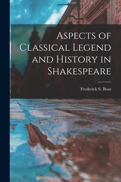 portada Aspects of Classical Legend and History in Shakespeare (en Inglés)