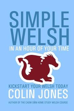 portada Simple Welsh in an Hour of Your Time: Kickstart Your Welsh Today (en Inglés)