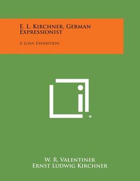 portada E. L. Kirchner, German Expressionist: A Loan Exhibition