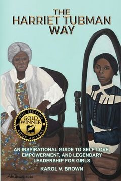 portada The Harriet Tubman Way: An Inspirational Guide to Self-Love, Empowerment, and Legendary Leadership for Girls