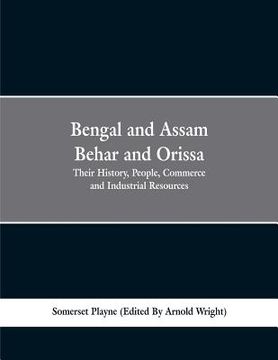 portada Bengal and Assam, Behar and Orissa: their history, people, commerce and industrial resources
