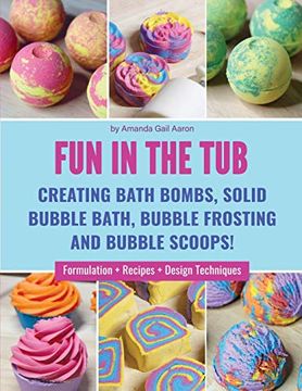 portada Fun in the Tub: Creating Bath Bombs, Solid Bubble Bath, Bubble Frosting and Bubble Scoops (in English)