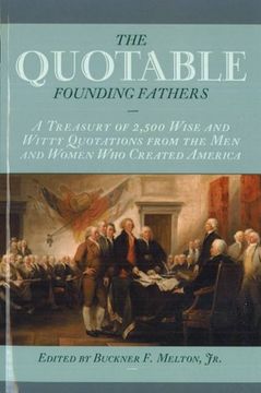 portada The Quotable Founding Fathers: A Treasury of the 2,500 Wise and Witty Quotations from the Men and Women Who Created America (en Inglés)