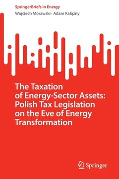 portada The Taxation of Energy-Sector Assets: Polish Tax Legislation on the Eve of Energy Transformation (en Inglés)