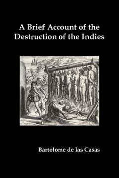 portada A Brief Account of the Destruction of the Indies, Or, a Faithful Narrative of the Horrid and Unexampled Massacres Committed by the Popish Spanish Pa (en Inglés)