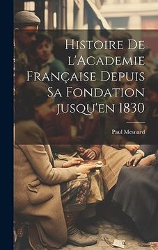 portada Histoire de L'academie Française Depuis sa Fondation Jusqu'en 1830 (en Francés)