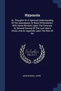 portada Hyponoia: Or, Thoughts on a Spiritual Understanding of the Apocalypse, or Book of Revelation. With Some Remarks Upon the Parousia, or Second Coming of. Christ, and an Appendix Upon the man of sin 