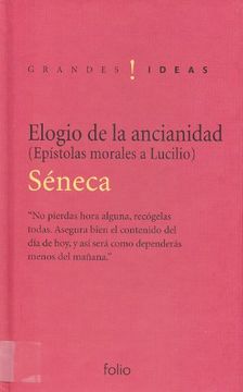 portada Elogio de la Ancianidad: Y Otras Epístolas Morales a Lucilio (Grandes Ideas) (in Spanish)