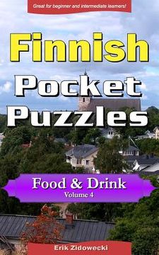 portada Finnish Pocket Puzzles - Food & Drink - Volume 4: A collection of puzzles and quizzes to aid your language learning (en Finlandés)