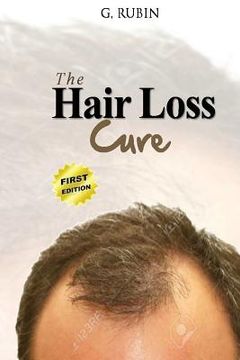 portada Hair Loss Cure: A Revolutionary Hair Loss Treatment You Can Use At Home To Grow Your Hair Back (in English)