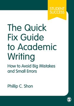 The Quick Fix Guide to Academic Writing: How to Avoid Big Mistakes and Small Errors (en Inglés)