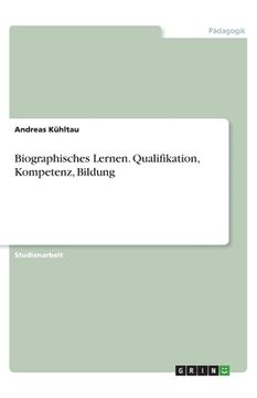 portada Biographisches Lernen. Qualifikation, Kompetenz, Bildung (en Alemán)