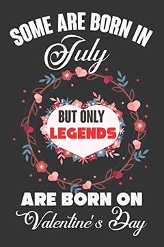portada Some are Born in July but Only Legends are Born on Valentine’S Day: Valentine Gift, Best Gift for man and Women who are Born in July (en Inglés)